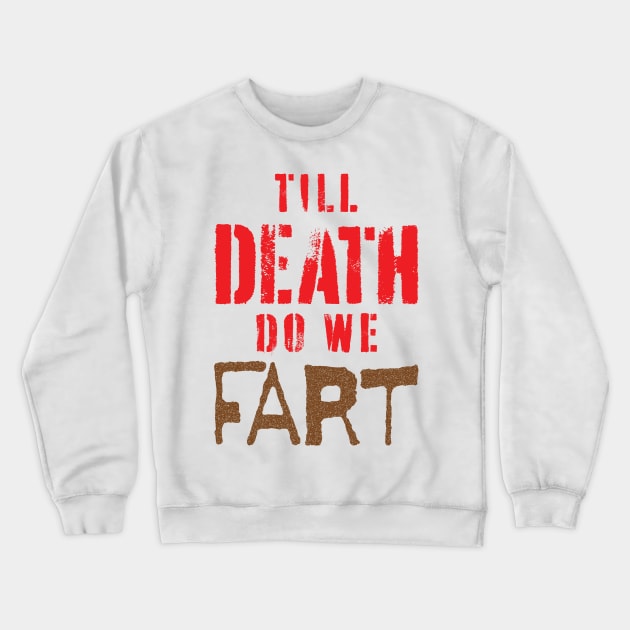 Modern Wedding Vow, "Till Death do we Fart" Crewneck Sweatshirt by pelagio